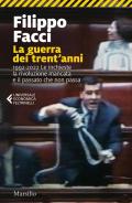 La guerra dei trent'anni. 1992-2022. Le inchieste la rivoluzione mancata e il passato che non passa