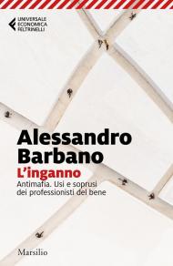 L'inganno. Antimafia. Usi e soprusi dei professionisti del bene