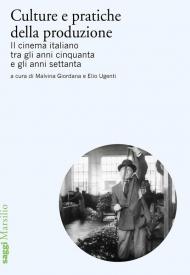 Culture e pratiche della produzione. Il cinema italiano tra gli anni cinquanta e gli anni settanta