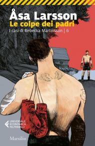 Le colpe dei padri. I casi di Rebecka Martinsson. Vol. 6