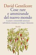 Cose rare e ammirande del nuovo mondo. Le piante commestibili americane nell’editoria veneziana tra Cinque e Settecento