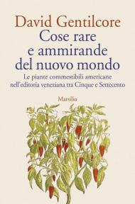 Cose rare e ammirande del nuovo mondo. Le piante commestibili americane nell’editoria veneziana tra Cinque e Settecento