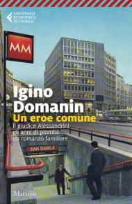 Un eroe comune. 29 gennaio ’79, il giudice Alessandrini, gli anni di piombo, un romanzo familiare