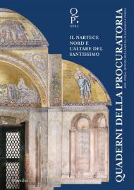 Quaderni della procuratoria. Arte, storia, restauri della basilica di San Marco a Venezia (2025). Vol. 18: Oltre l’emergenza. Il nartece nord e l’altare del Santissimo
