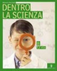 Dentro la scienza. Osservare e capire il mondo. Volume unico. Per la Scuola media