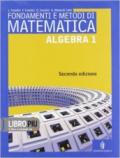 Fondamenti e metodi di matematica. Algebra. Per le Scuole superiori. Con espansione online: 1