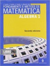 Fondamenti e metodi di matematica. Algebra. Per le Scuole superiori. Con espansione online: 1