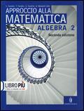 Approccio alla matematica. Algebra. Con espansione online. Vol. 2