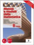 Metodi e modelli della matematica. Vol. B rosso. Per le Scuole superiori. Con espansione online