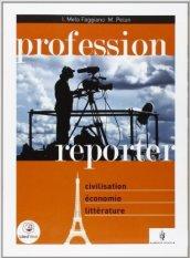 Profession reporter. Civiltà francese. Avec supplément. Con espansione online. Per le Scuole superiori