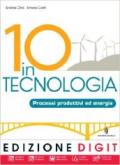 10 in tecnologia. Processi produttivi ed energia. Con espansione online. Per la Scuola media. Con CD-ROM