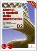 Metodi e modelli della matematica. Vol. D2. Per le Scuole superiori. Con espansione online