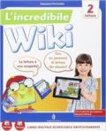 L'incredibile wiki. Per la 2ª classe elementare. Con e-book. Con espansione online