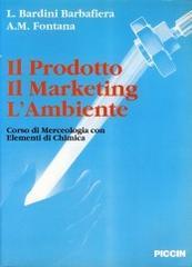 Il prodotto, il marketing, l'ambiente. Corso di merceologia con elementi di chimica. Per le Scuole superiori