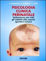 Psicologia clinica perinatale. Vademecum per tutti gli addetti alla nascita (genitori inclusi)