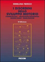 I disordini dello sviluppo motorio. Fisiopatologia. Valutazione diagnostica. Quadri clinici. Riabilitazione