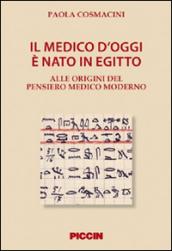 Il medico d'oggi è nato in Egitto. Alle origini del pensiero medico moderno