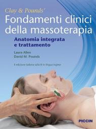 Fondamenti clinici della massoterapia. Anatomia integrata e trattamento