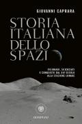 Storia italiana dello spazio. Visionari, scienziati e conquiste dal XIV secolo alla stazione lunare