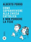 Come sopravvivere alla Chiesa cattolica e non perdere la fede