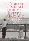 Il più grande criminale di Roma è stato amico mio