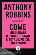 Come migliorare il proprio stato mentale, fisico e finanziario. Manuale di psicologia del cambiamento