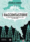 I raccontastorie. Un viaggio nella storia segreta delle fiabe e dei loro autori