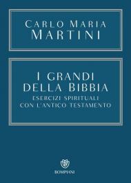 I grandi della Bibbia. Esercizi spirituali con l'Antico Testamento. Con integrazione online