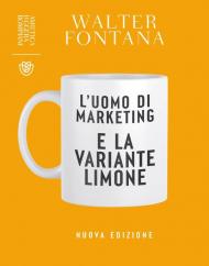 L'uomo di marketing e la variante limone. Nuova ediz.