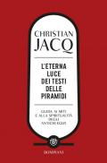 L'eterna luce dei testi delle piramidi. Guida ai miti e alla spiritualità degli antichi Egizi