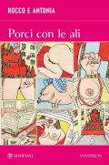 Rocco e Antonia. Porci con le ali. Diario sessuo-politico di due adolescenti