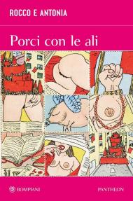 Rocco e Antonia. Porci con le ali. Diario sessuo-politico di due adolescenti