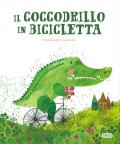 Il coccodrillo in bicicletta. Ediz. a colori