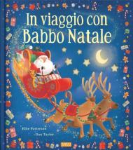 In viaggio con Babbo Natale. Picture book. Ediz. a colori