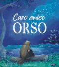 Caro amico Orso. Ediz. a colori