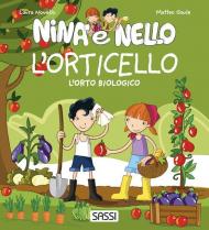 L' orticello. L'orto biologico. Nina e Nello. Ediz. a colori