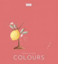 Colours. Touch and feel. Ediz. illustrata