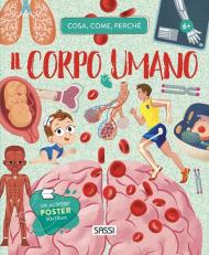 Il corpo umano. Cosa, come, perché. Con Poster