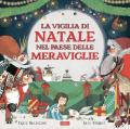 La vigilia di Natale nel Paese delle Meraviglie. Ediz. a colori