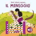 Il maneggio. Dolci storie sonore. Ediz. a colori