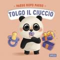 Tolgo il ciuccio. Passo dopo passo. Board books. Ediz. a colori