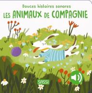 Les animaux de compagnie. Douces histoires sonores. Ediz. illustrata