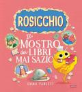 Il Rosicchio. Il mostro dei libri mai sazio. Ediz. a colori