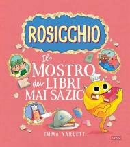 Il Rosicchio. Il mostro dei libri mai sazio. Ediz. a colori