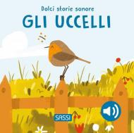 Gli uccelli. Dolci storie sonore. Ediz. illustrata