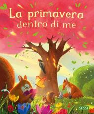 La primavera dentro di me. Ediz. illustrata