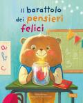 Il barattolo dei pensieri felici. Ediz. a colori