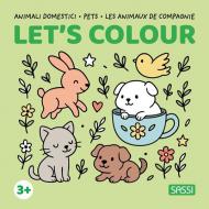 Animali domestici-Pets-Les animaux de compagnie. Let's colour. Ediz. illustrata