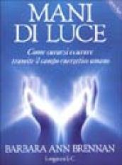 Mani di luce. Come curarsi e curare tramite il campo energetico umano