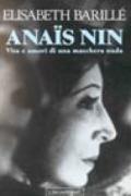 Anaïs Nin. Vita e amori di una maschera nuda